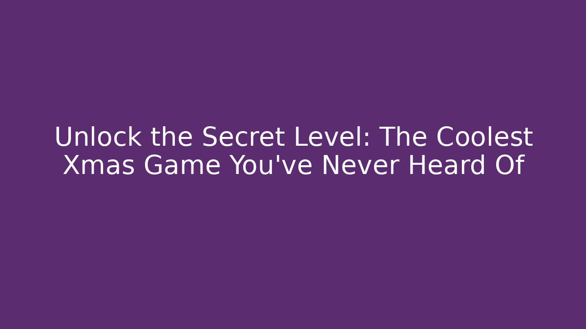 Unlock the Secret Level: The Coolest Xmas Game You’ve Never Heard Of