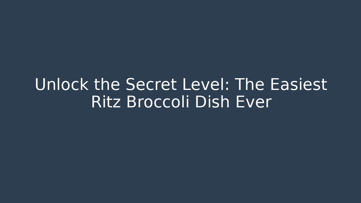 Unlock the Secret Level: The Easiest Ritz Broccoli Dish Ever