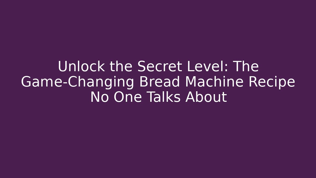 Unlock the Secret Level: The Game-Changing Bread Machine Recipe No One Talks About - Critter Realm