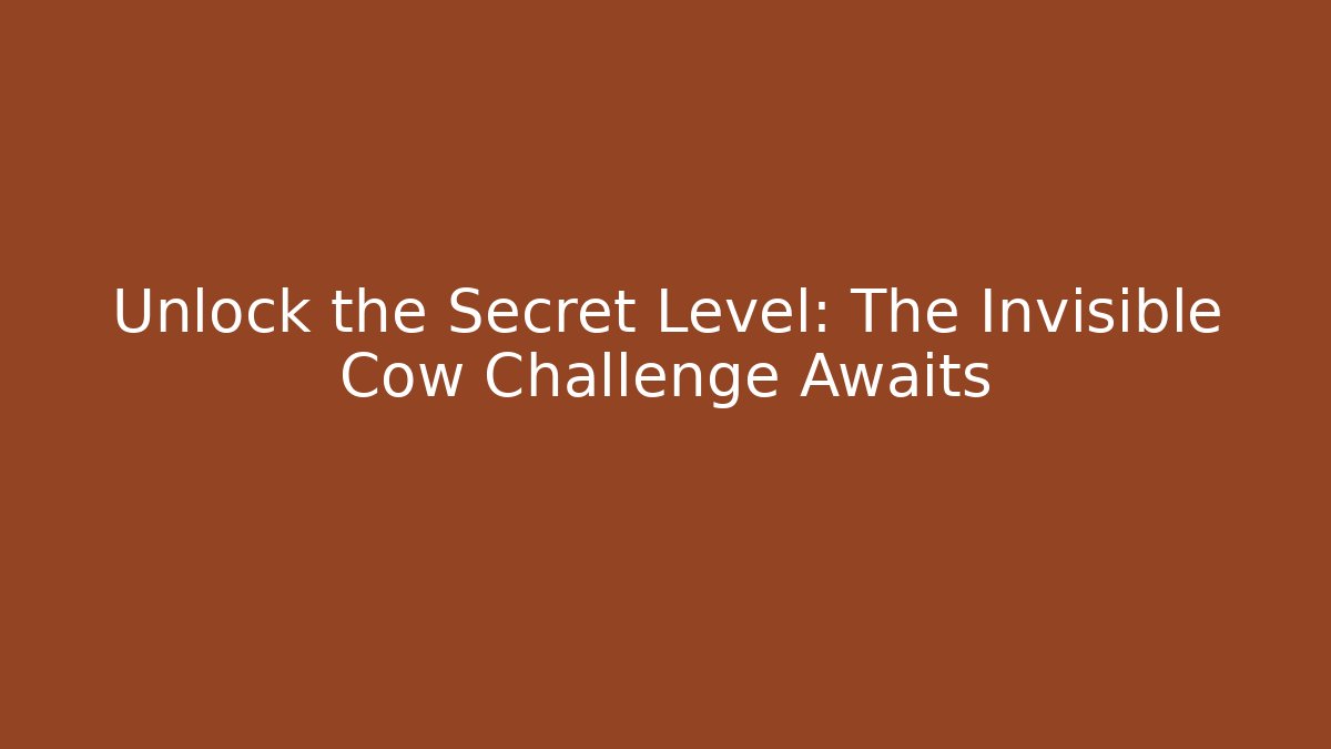 Unlock the Secret Level: The Invisible Cow Challenge Awaits