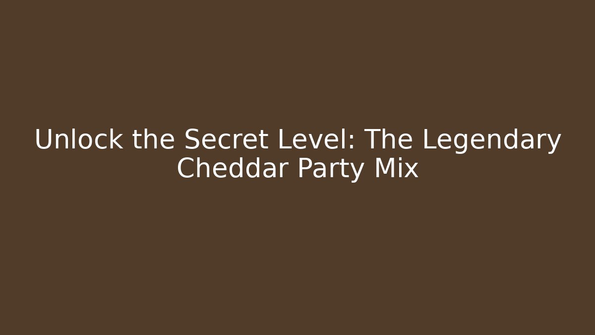 Unlock the Secret Level: The Legendary Cheddar Party Mix