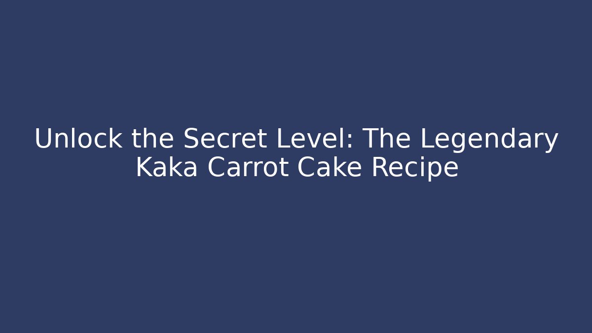 Unlock the Secret Level: The Legendary Kaka Carrot Cake Recipe