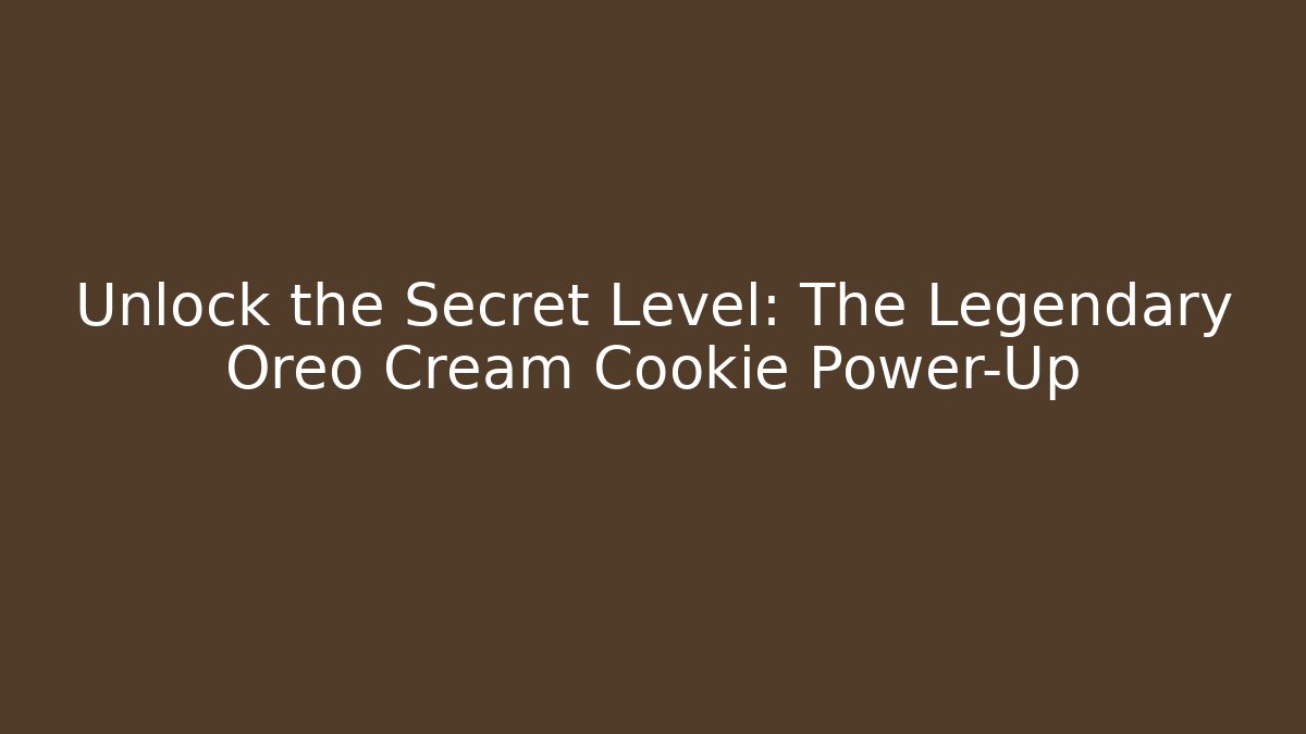 Unlock the Secret Level: The Legendary Oreo Cream Cookie Power-Up - Critter Realm