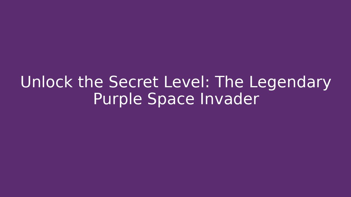 Unlock the Secret Level: The Legendary Purple Space Invader