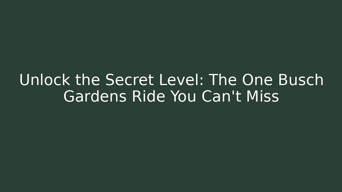 Unlock the Secret Level: The One Busch Gardens Ride You Can't Miss - Critter Realm