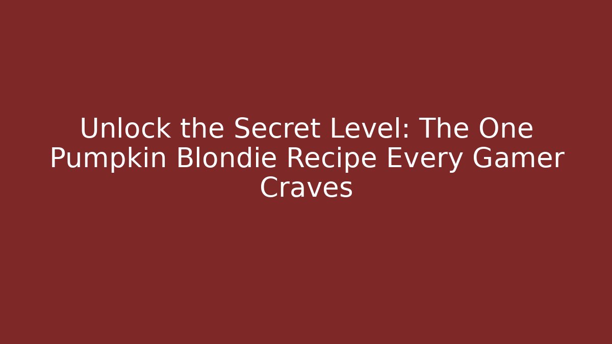 Unlock the Secret Level: The One Pumpkin Blondie Recipe Every Gamer Craves