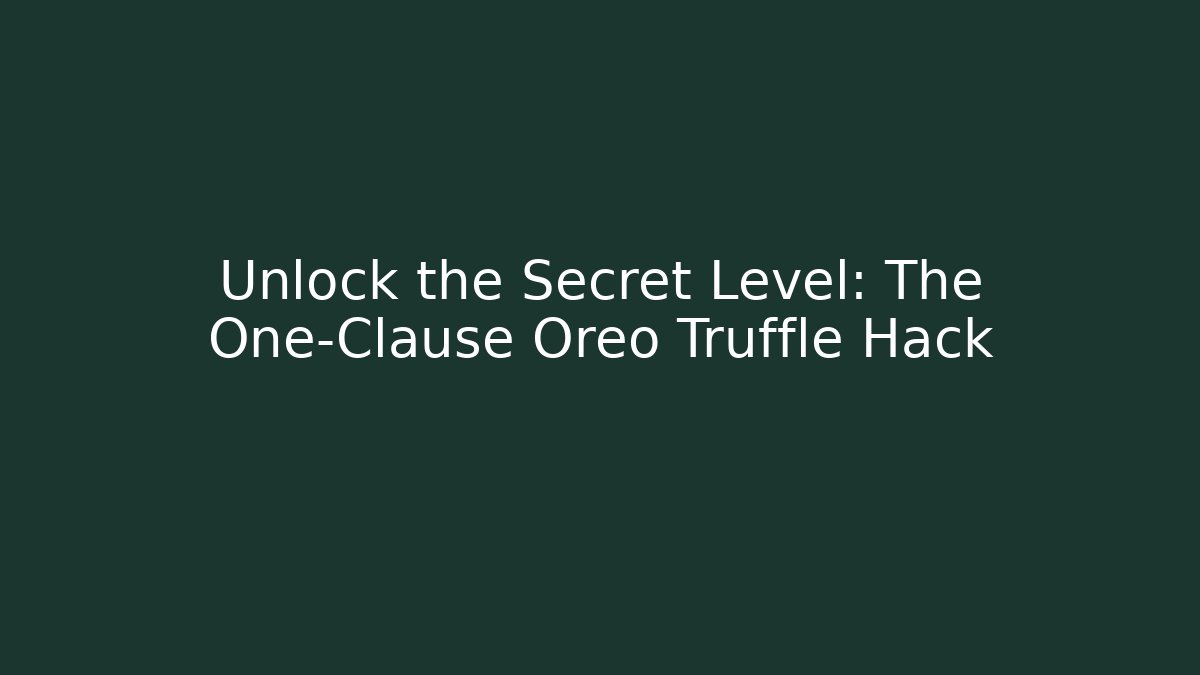Unlock the Secret Level: The One-Clause Oreo Truffle Hack