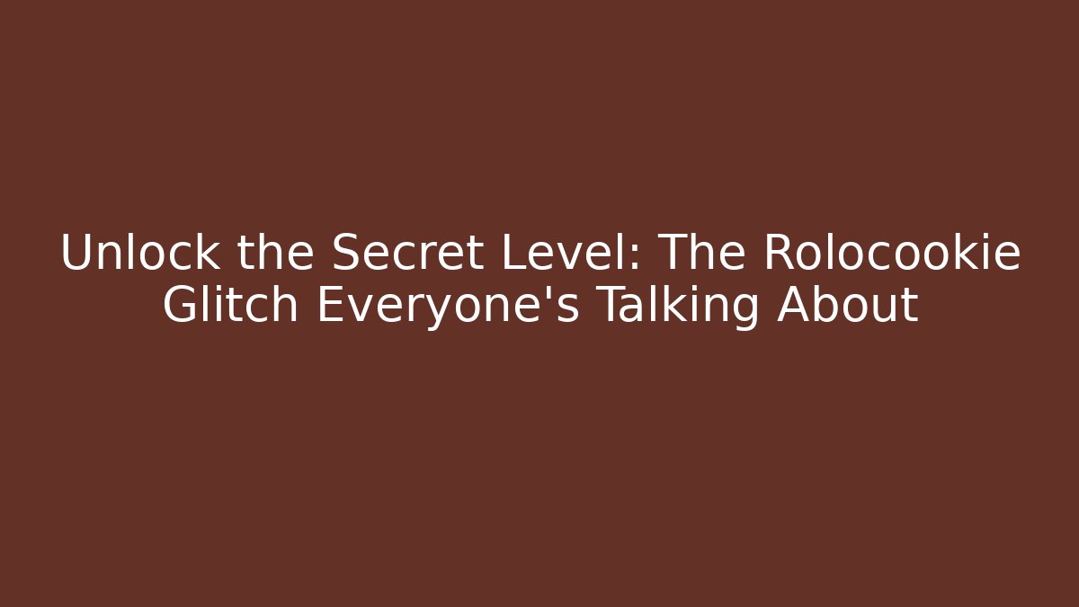 Unlock the Secret Level: The Rolocookie Glitch Everyone’s Talking About