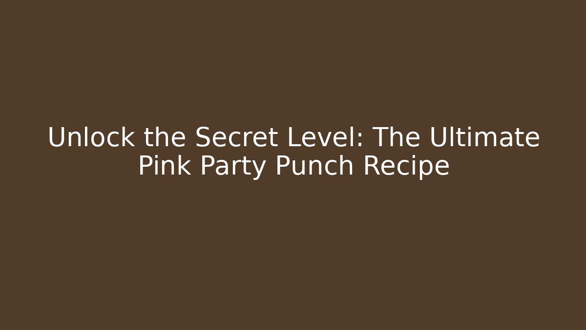 Unlock the Secret Level: The Ultimate Pink Party Punch Recipe