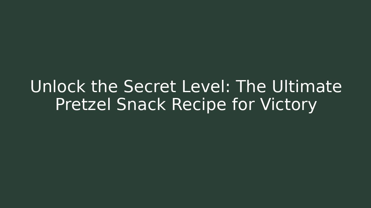 Unlock the Secret Level: The Ultimate Pretzel Snack Recipe for Victory