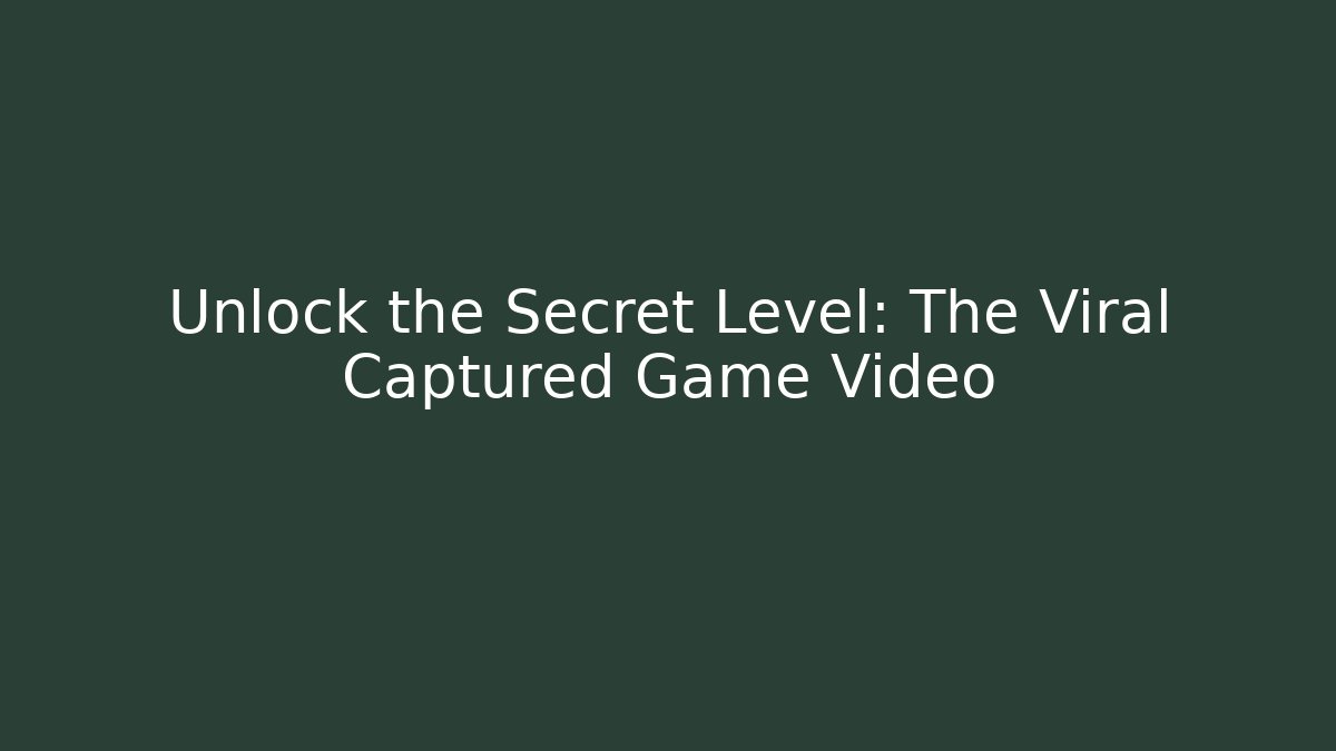 Unlock the Secret Level: The Viral Captured Game Video