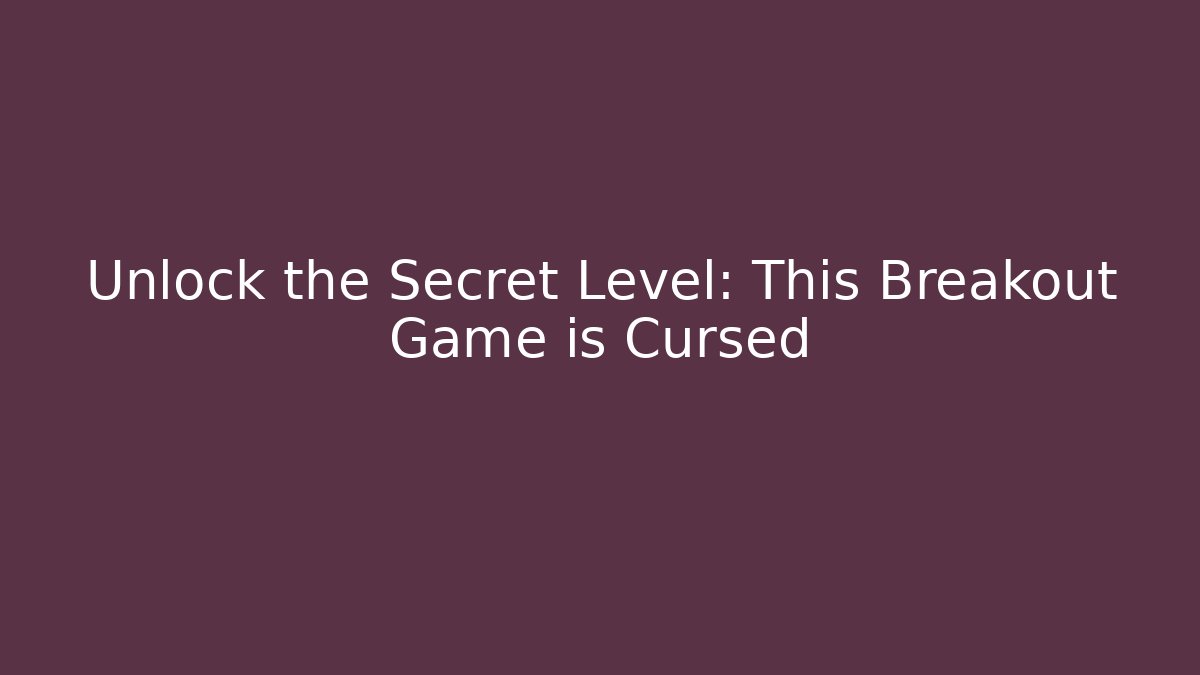 Unlock the Secret Level: This Breakout Game is Cursed