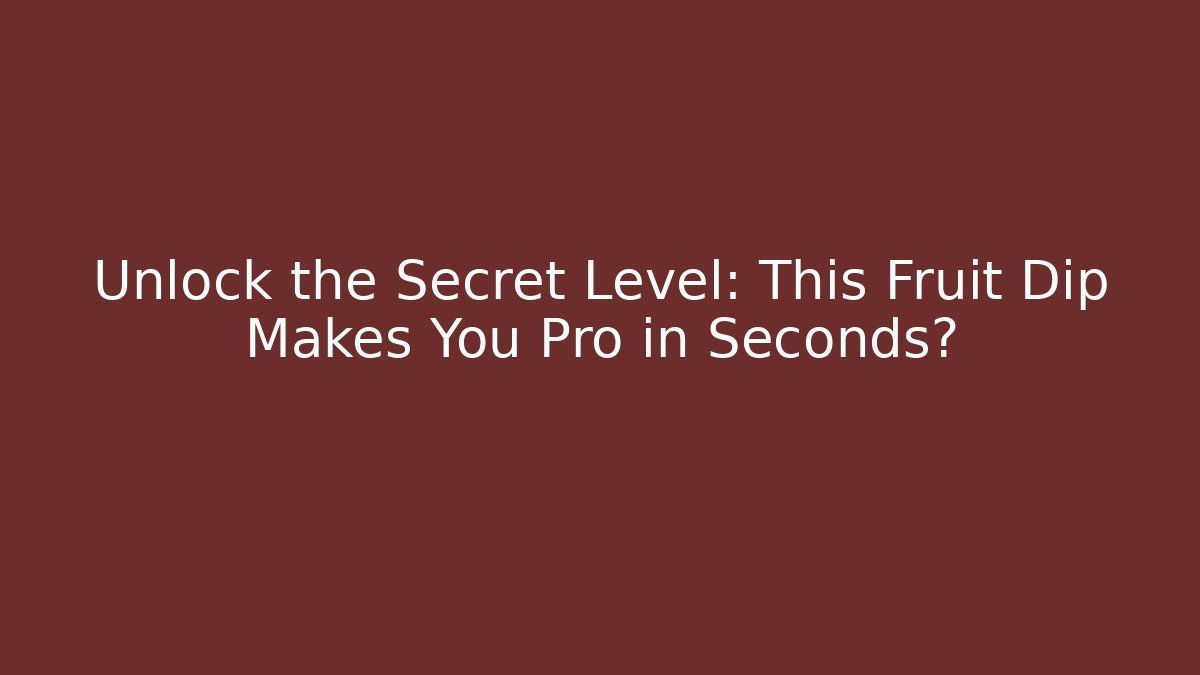 Unlock the Secret Level: This Fruit Dip Makes You Pro in Seconds?