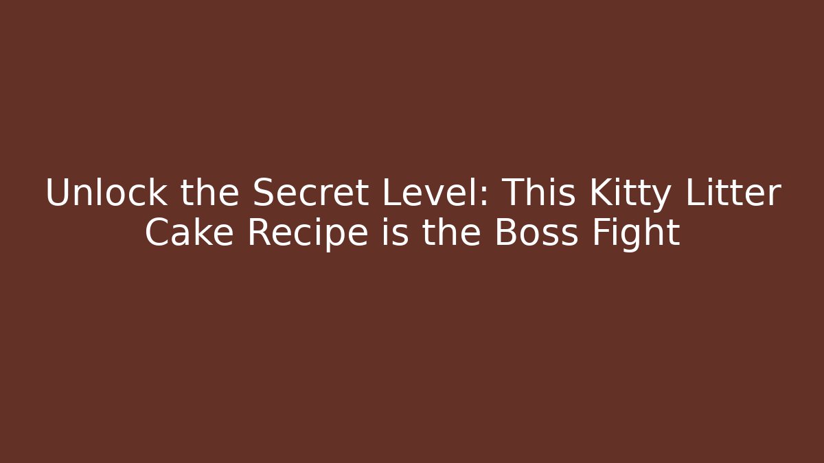 Unlock the Secret Level: This Kitty Litter Cake Recipe is the Boss Fight - Critter Realm