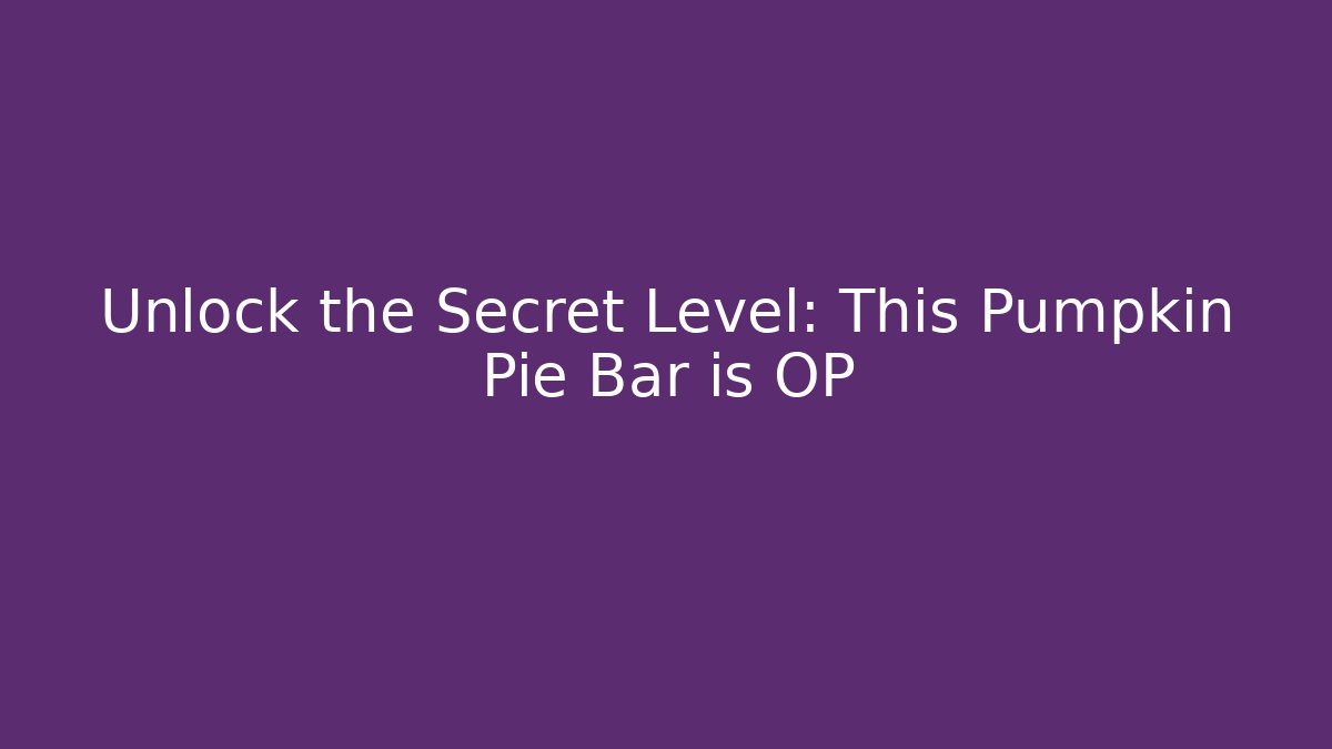 Unlock the Secret Level: This Pumpkin Pie Bar is OP