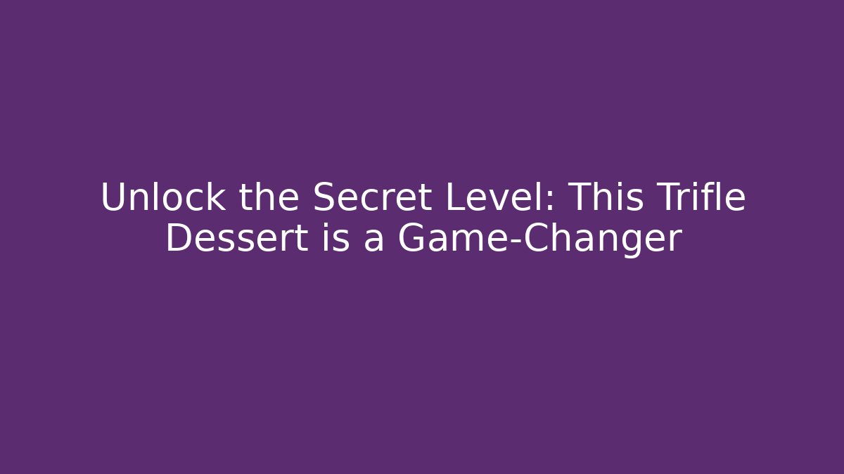 Unlock the Secret Level: This Trifle Dessert is a Game-Changer - Critter Realm