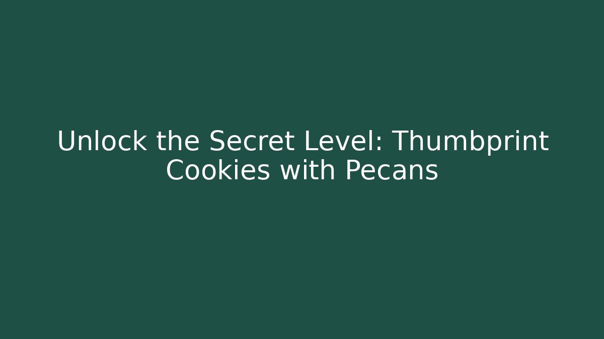 Unlock the Secret Level: Thumbprint Cookies with Pecans