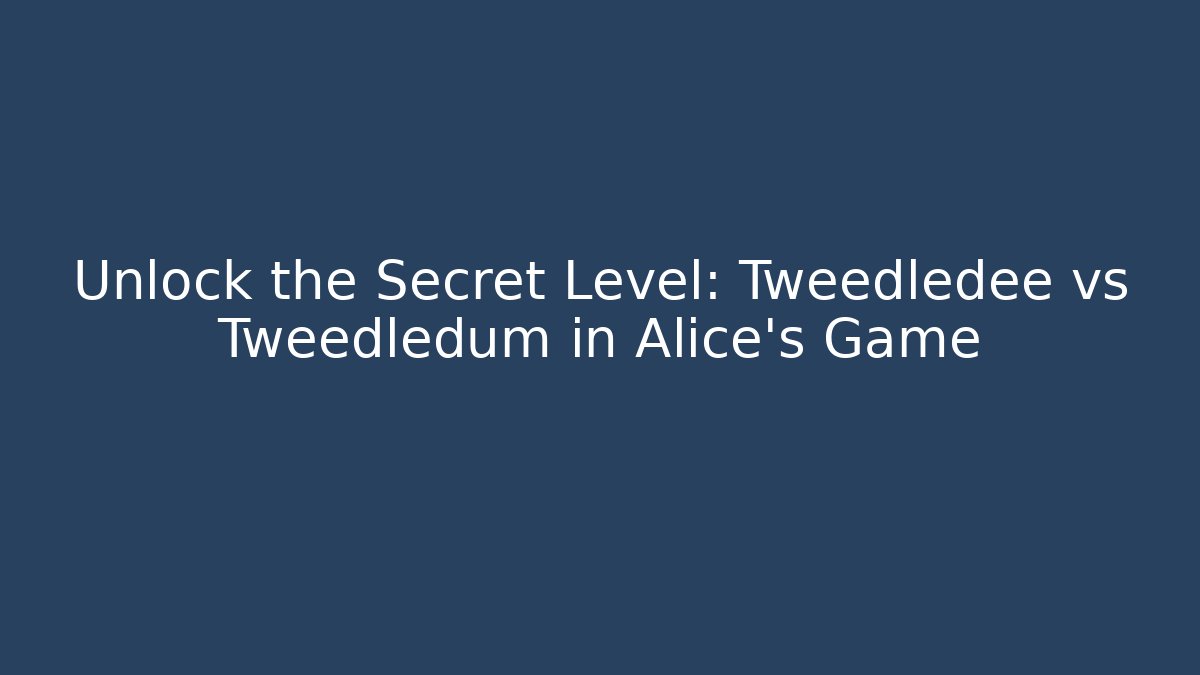 Unlock the Secret Level: Tweedledee vs Tweedledum in Alice's Game