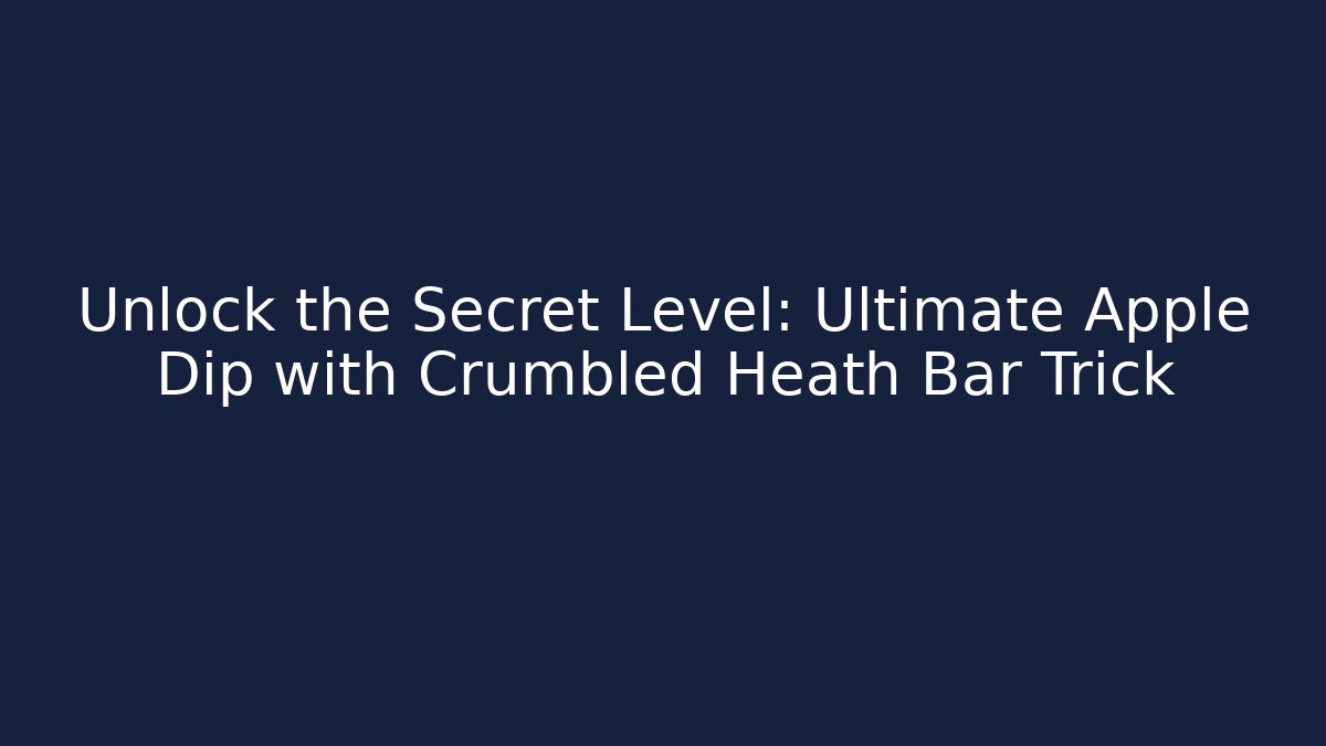 Unlock the Secret Level: Ultimate Apple Dip with Crumbled Heath Bar Trick - Critter Realm