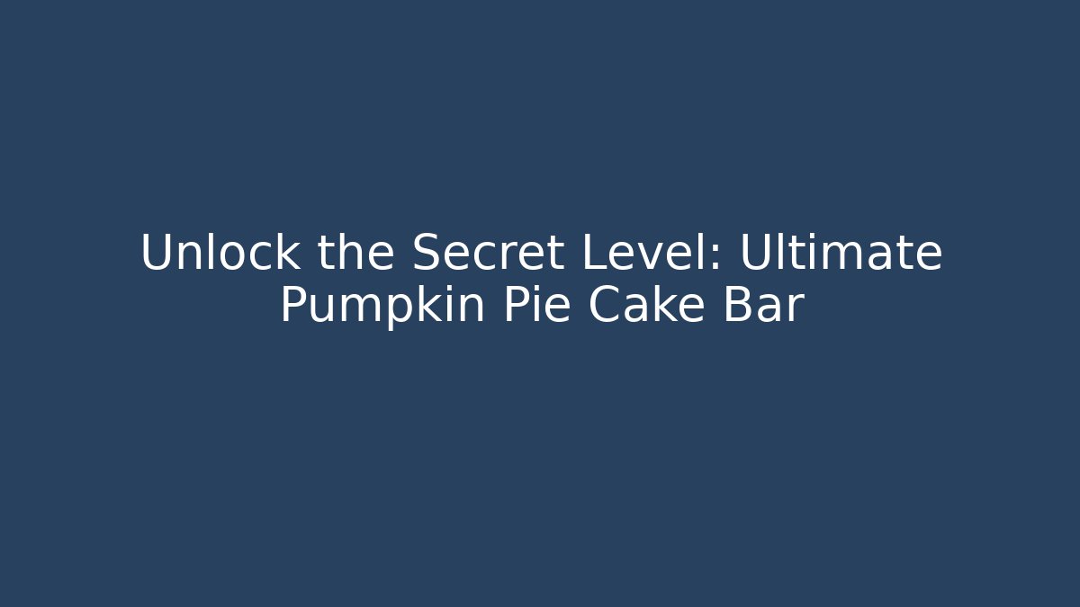 Unlock the Secret Level: Ultimate Pumpkin Pie Cake Bar - Critter Realm