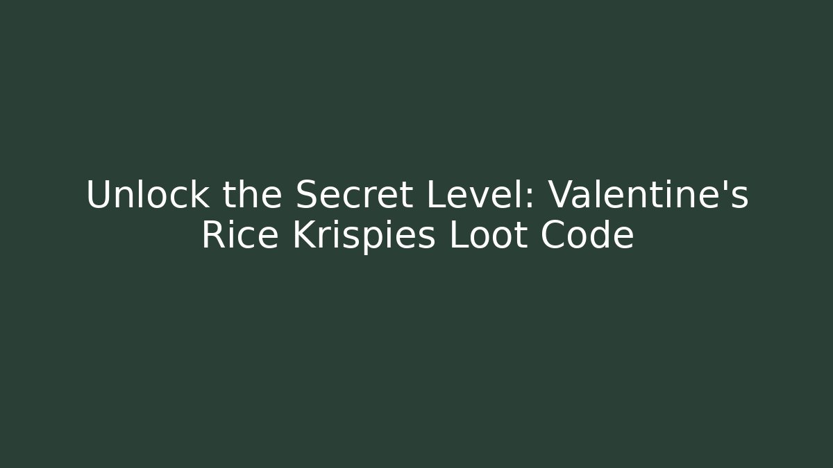 Unlock the Secret Level: Valentine's Rice Krispies Loot Code