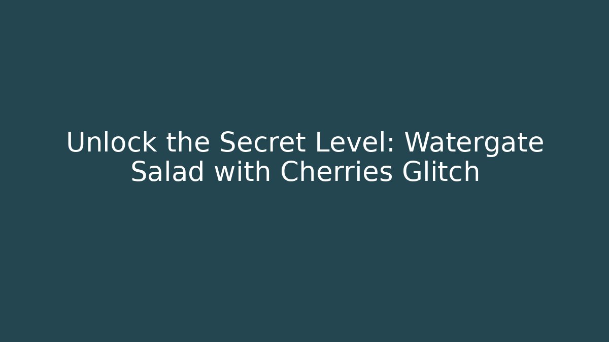 Unlock the Secret Level: Watergate Salad with Cherries Glitch - Critter Realm