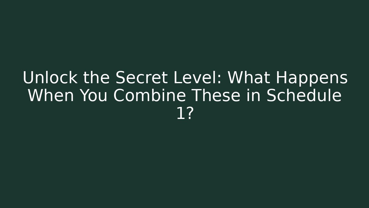 Unlock the Secret Level: What Happens When You Combine These in Schedule 1?