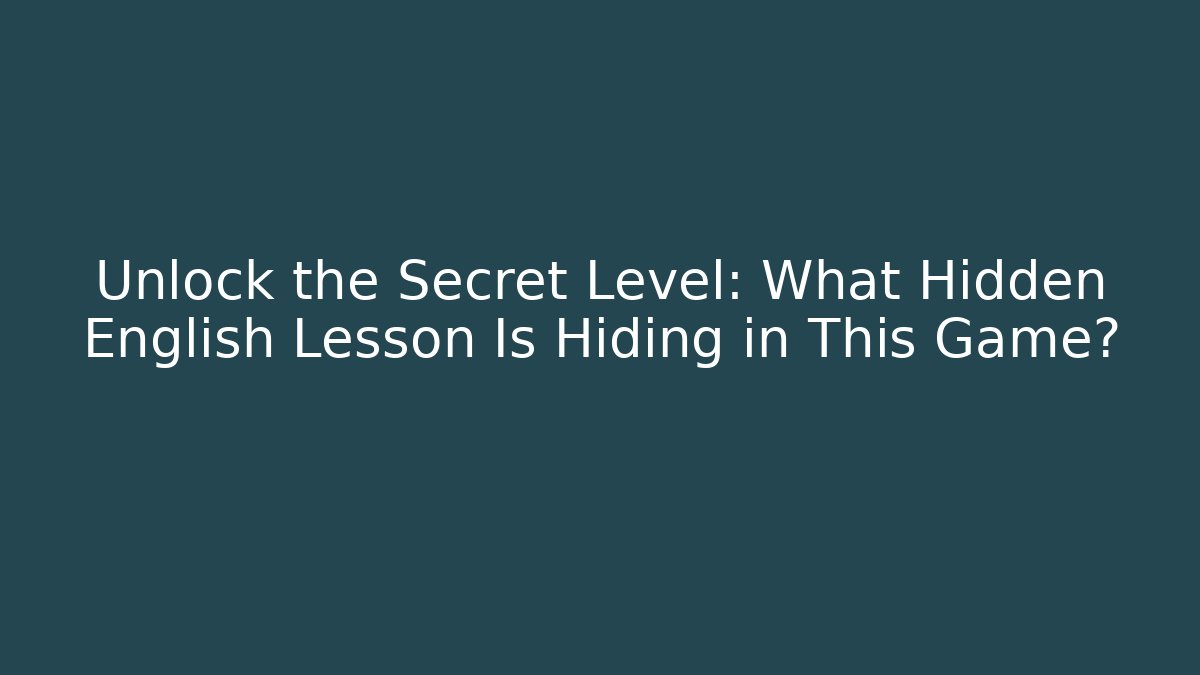 Unlock the Secret Level: What Hidden English Lesson Is Hiding in This Game?