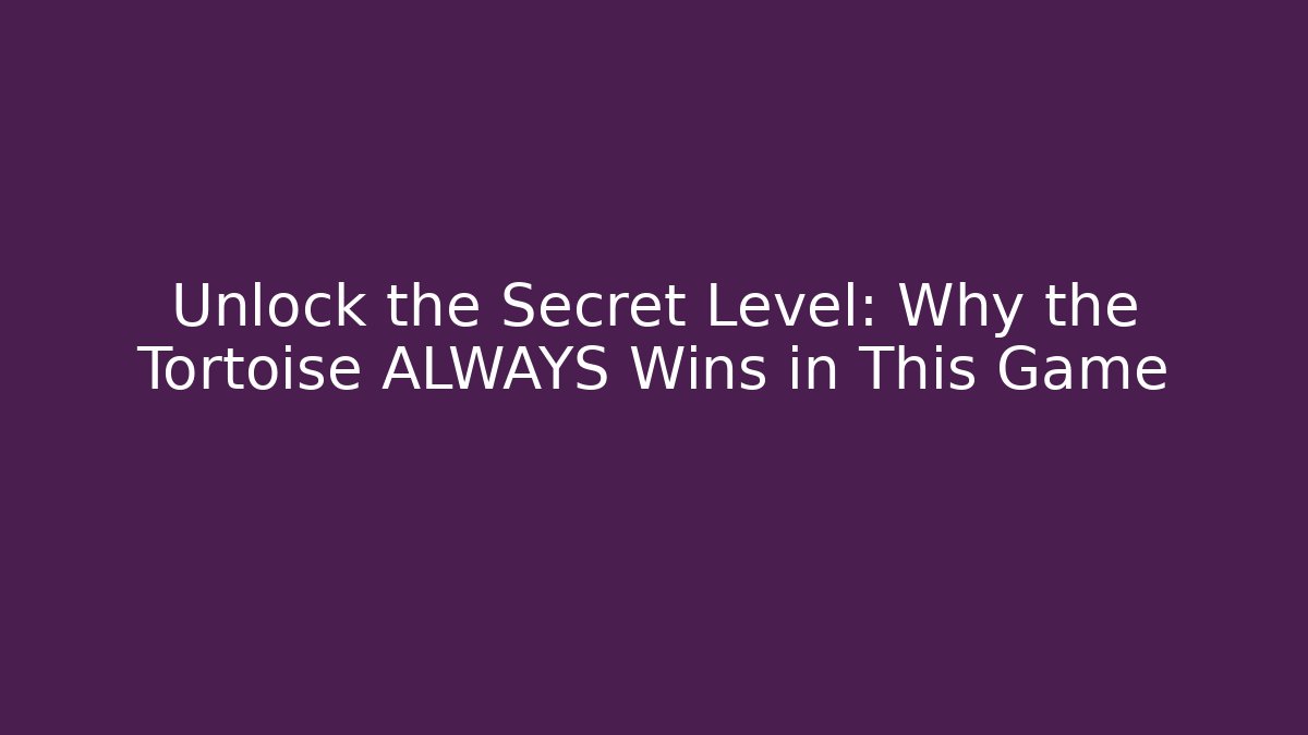 Unlock the Secret Level: Why the Tortoise ALWAYS Wins in This Game