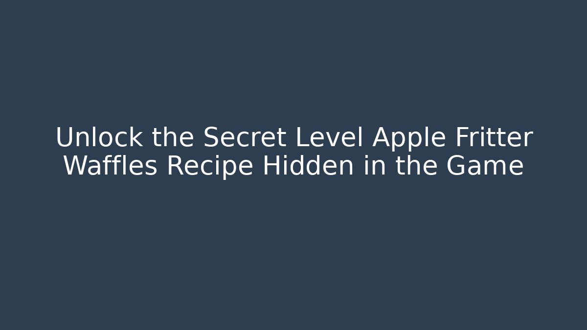Unlock the Secret Level Apple Fritter Waffles Recipe Hidden in the Game