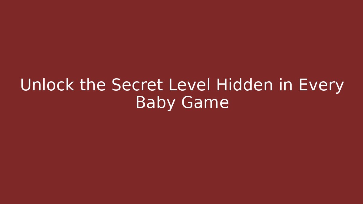 Unlock the Secret Level Hidden in Every Baby Game