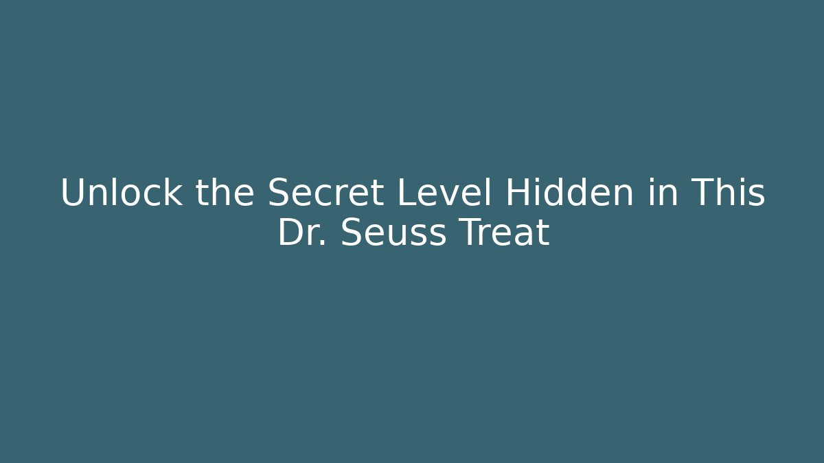 Unlock the Secret Level Hidden in This Dr. Seuss Treat