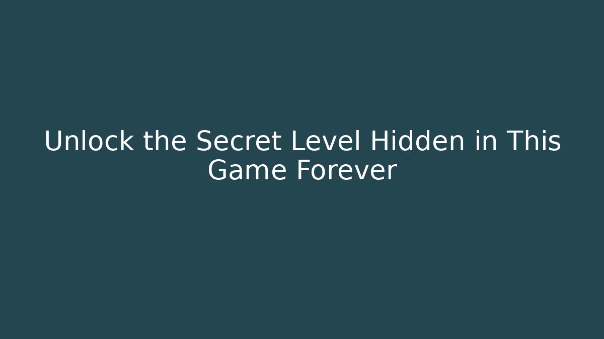 Unlock the Secret Level Hidden in This Game Forever