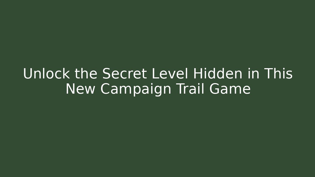 Unlock the Secret Level Hidden in This New Campaign Trail Game