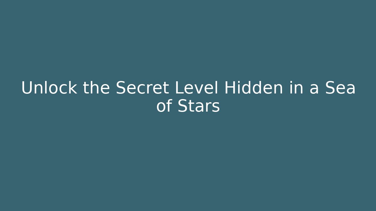 Unlock the Secret Level Hidden in a Sea of Stars