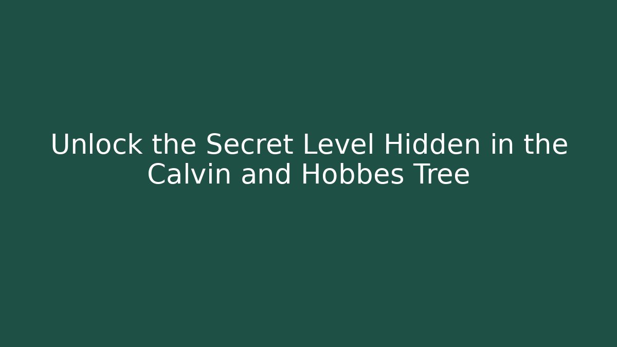 Unlock the Secret Level Hidden in the Calvin and Hobbes Tree