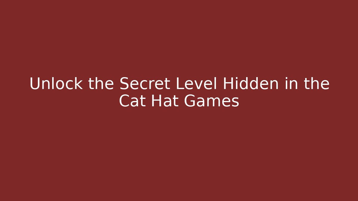 Unlock the Secret Level Hidden in the Cat Hat Games