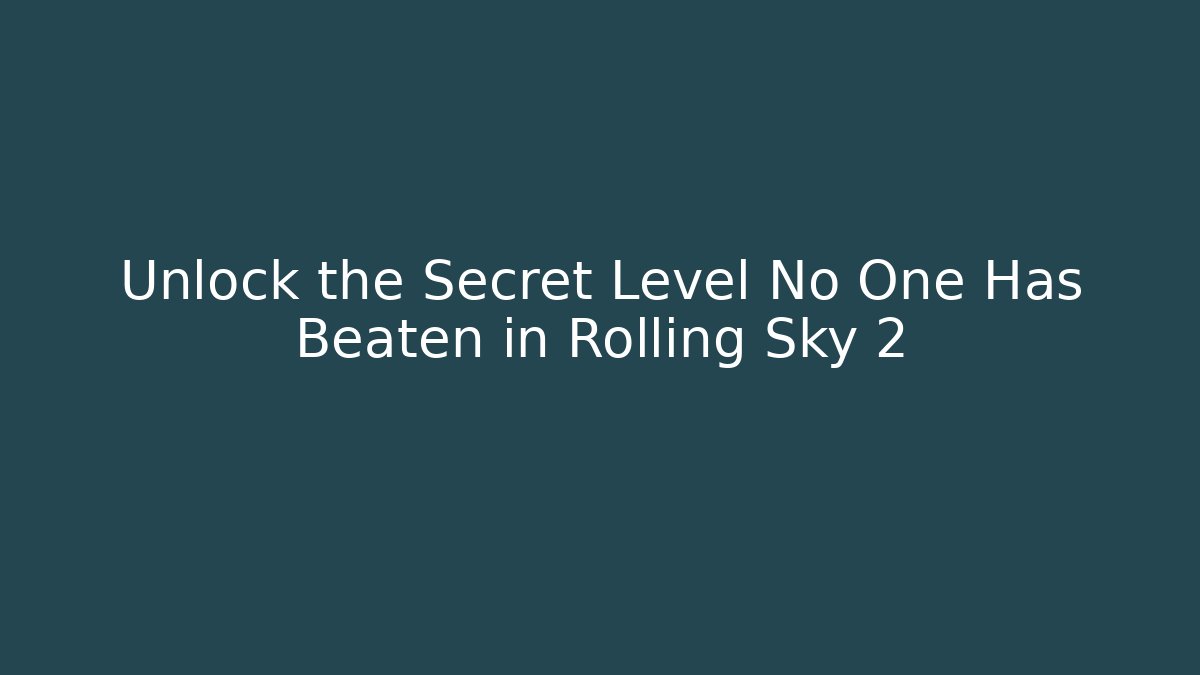 Unlock the Secret Level No One Has Beaten in Rolling Sky 2 - Critter Realm