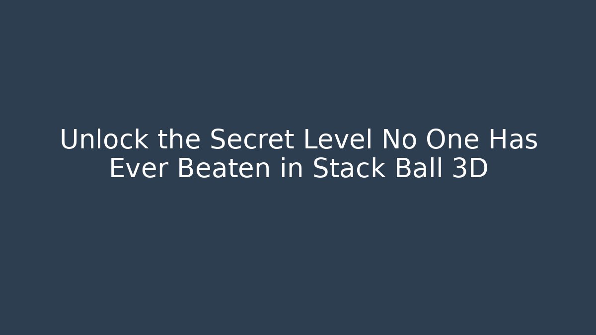 Unlock the Secret Level No One Has Ever Beaten in Stack Ball 3D - Critter Realm