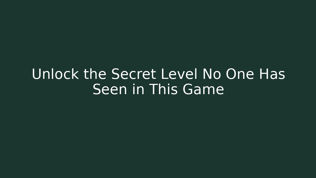 Unlock the Secret Level No One Has Seen in This Game