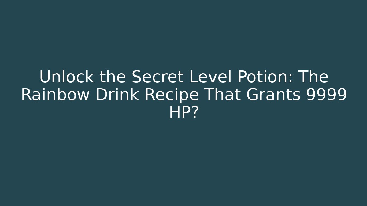 Unlock the Secret Level Potion: The Rainbow Drink Recipe That Grants +9999 HP? - Critter Realm