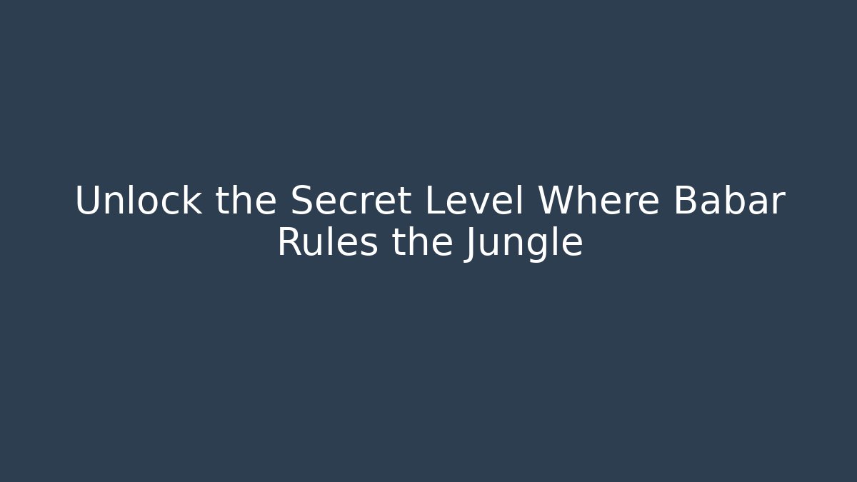 Unlock the Secret Level Where Babar Rules the Jungle