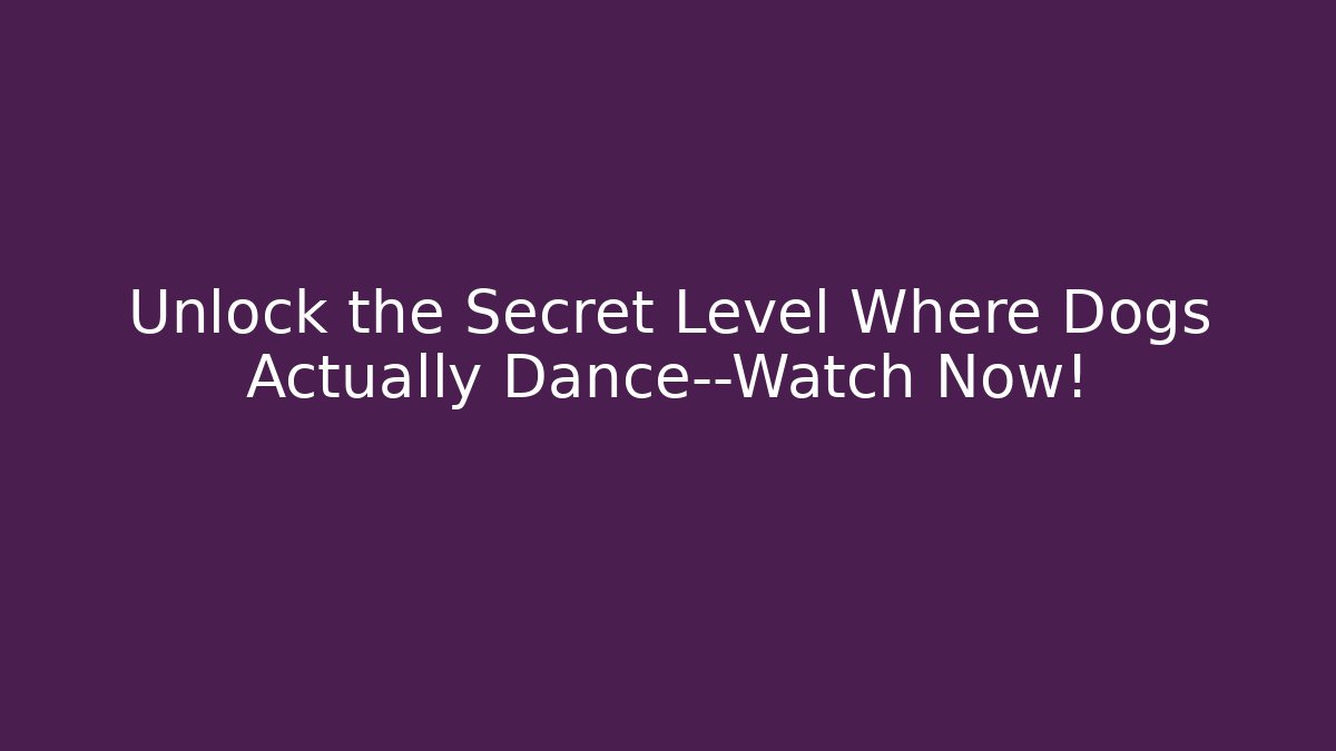 Unlock the Secret Level Where Dogs Actually Dance—Watch Now!