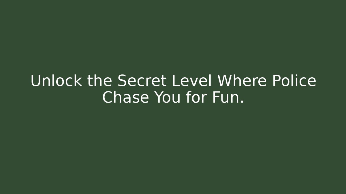 Unlock the Secret Level Where Police Chase You for Fun. - Critter Realm
