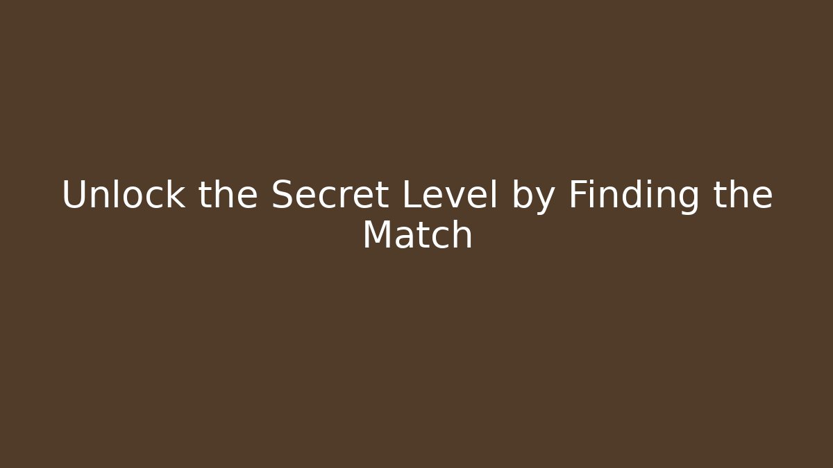 Unlock the Secret Level by Finding the Match