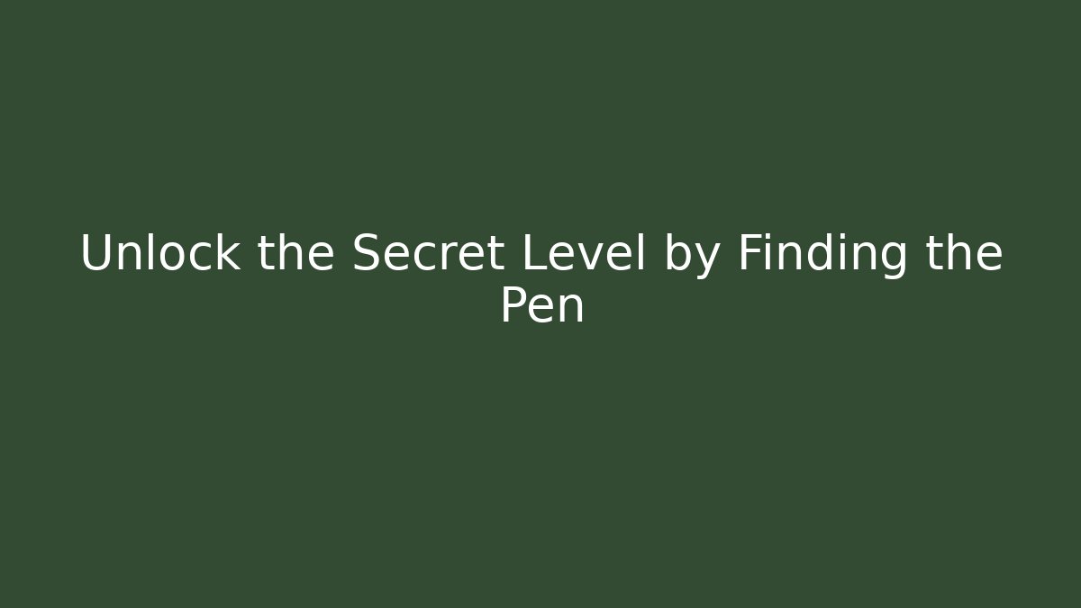Unlock the Secret Level by Finding the Pen