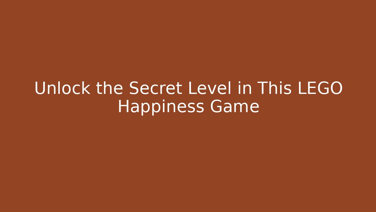 Unlock the Secret Level in This LEGO Happiness Game