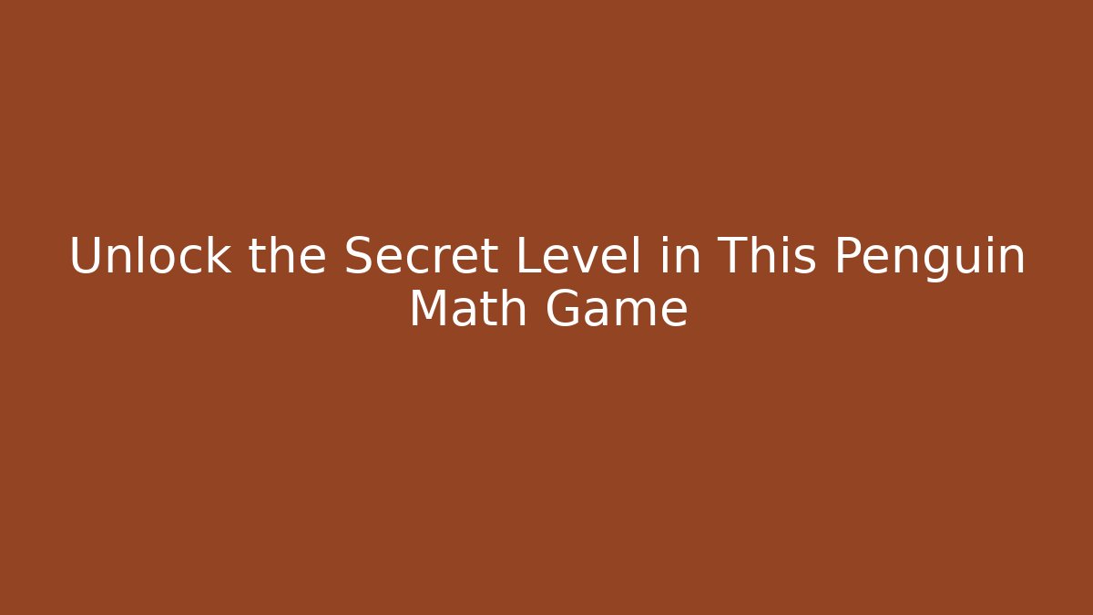 Unlock the Secret Level in This Penguin Math Game - Critter Realm