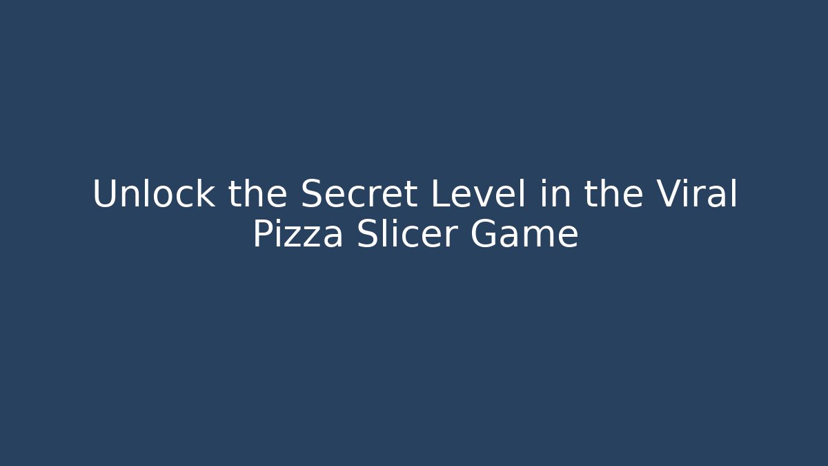 Unlock the Secret Level in the Viral Pizza Slicer Game