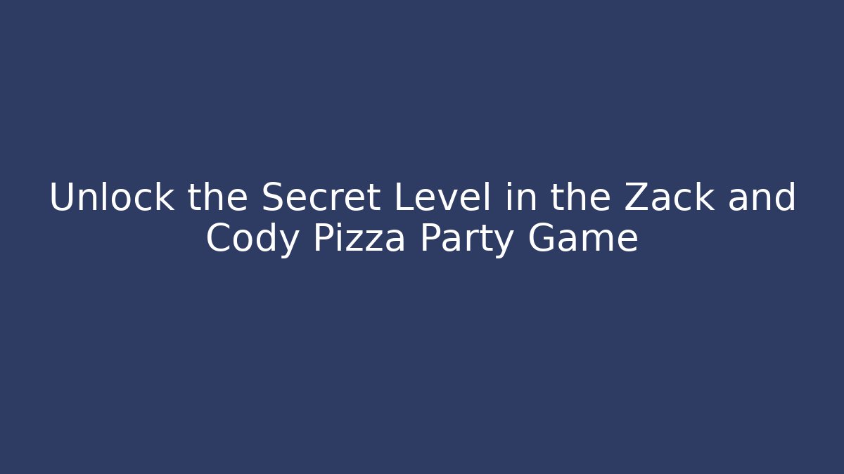 Unlock the Secret Level in the Zack and Cody Pizza Party Game